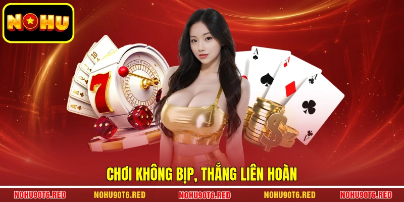 Chơi không bịp, thắng liên hoàn