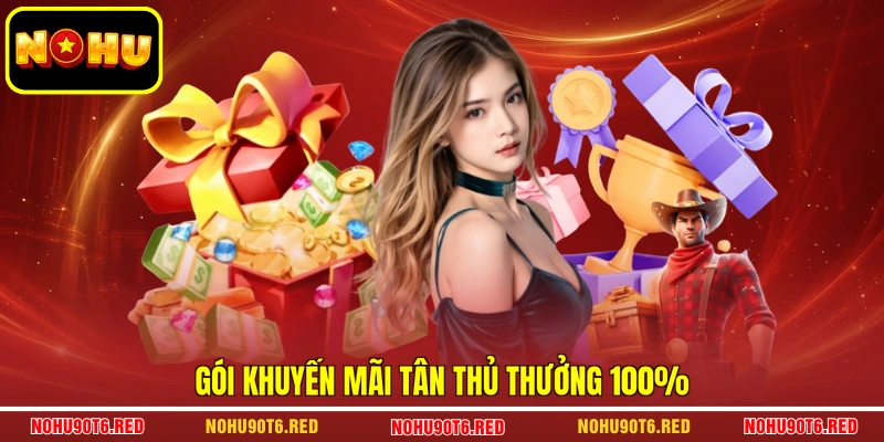 Gói khuyến mãi tân thủ thưởng 100%