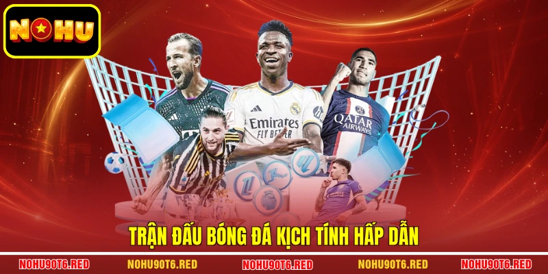 Trận đấu bóng đá kịch tính hấp dẫn